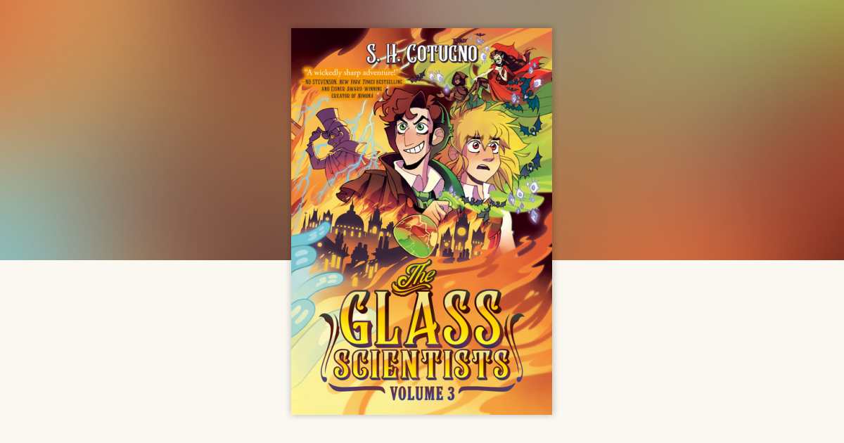 The Glass Scientists: Volume Three by S. H. Cotugno: 9780593524527 | PenguinRandomHouse.com: Books