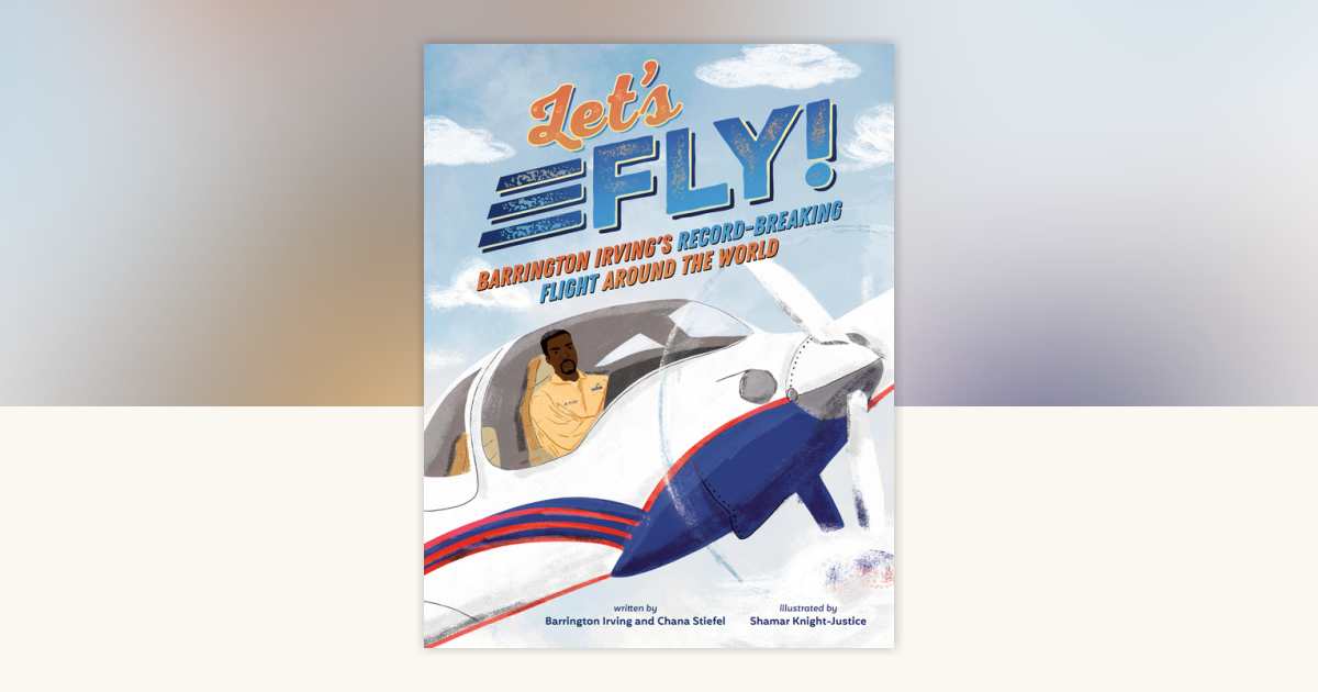 Let's Fly! by Barrington Irving, Chana Stiefel: 9780593532133