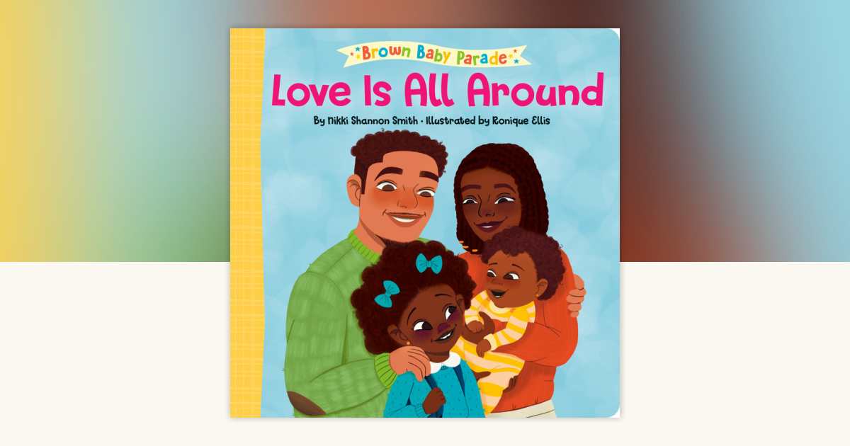 Love Is All Around: A Brown Baby Parade Book by Nikki Shannon