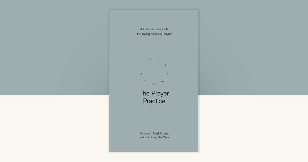 The Prayer Practice by John Mark Comer, Practicing the Way ...