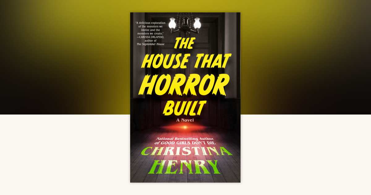 The House That Horror Built by Christina Henry: 9780593638217