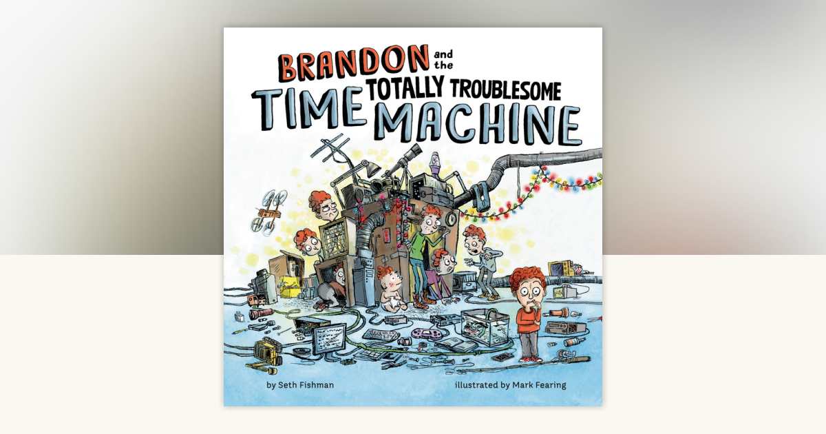 Brandon and the Totally Troublesome Time Machine by Seth