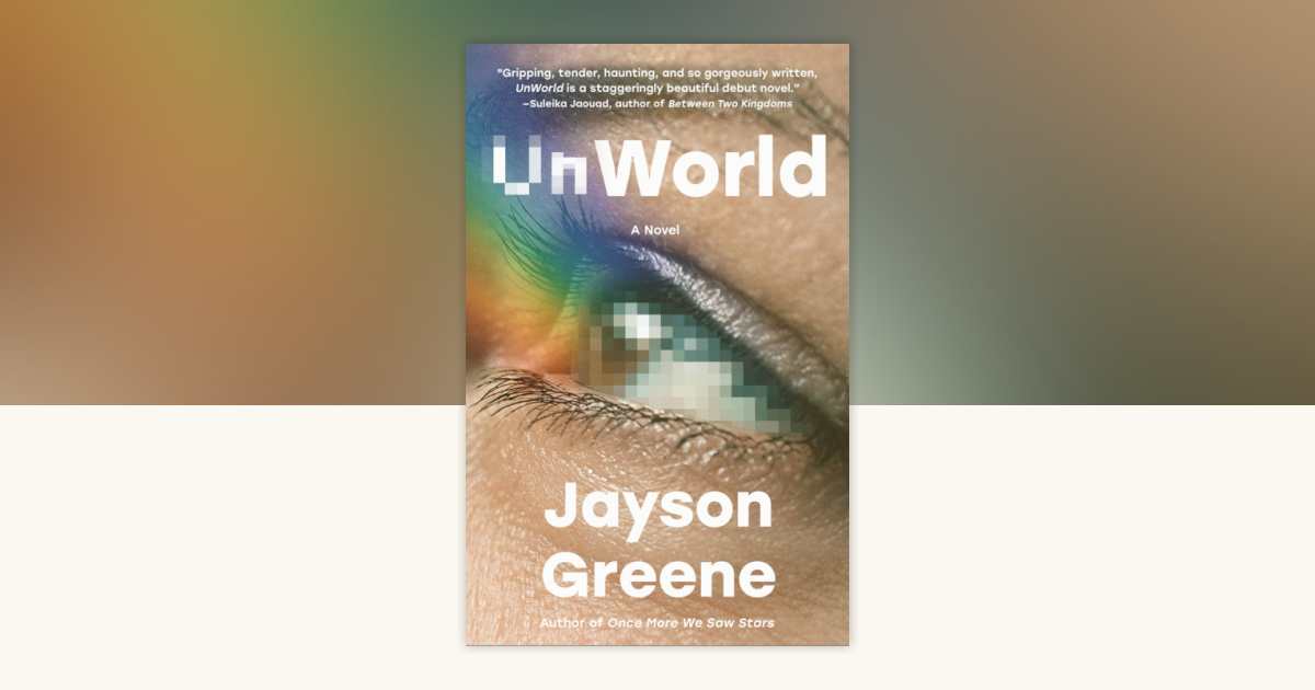UnWorld by Jayson Greene: 9780593688335 | PenguinRandomHouse.com