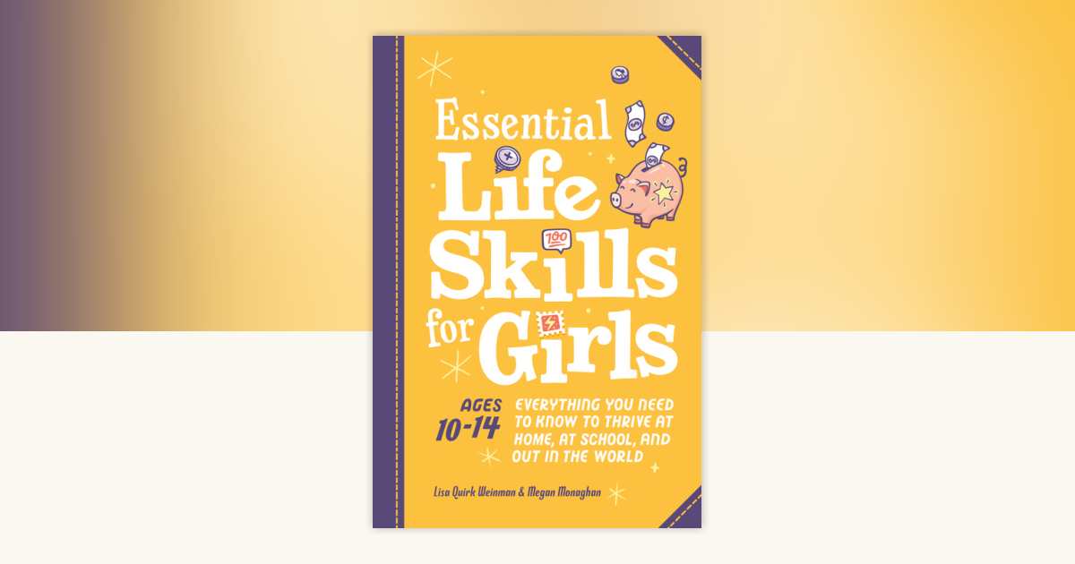 Essential Life Skills for Girls by Lisa Quirk Weinman, Megan Monaghan ...