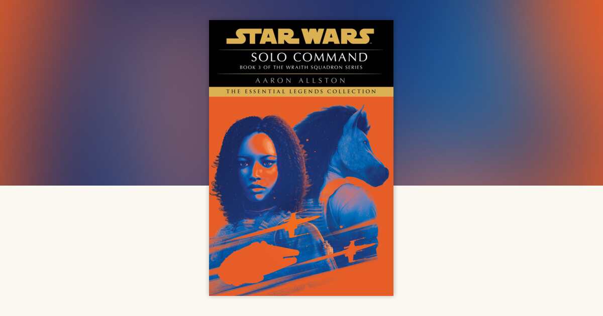 Solo Command: Star Wars Legends (Wraith Squadron) by Aaron Allston ...