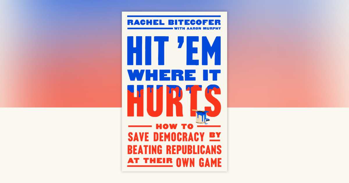 Hit 'Em Where It Hurts by Rachel Bitecofer: 9780593727140