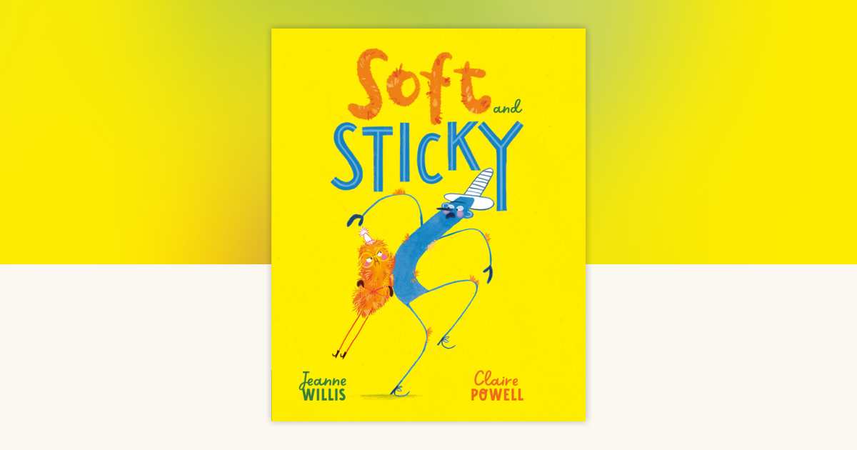Soft and Sticky by Jeanne Willis: 9780593754597 | PenguinRandomHouse ...