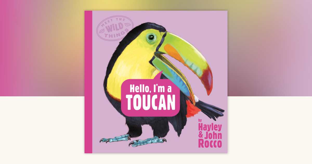 Hello, I'm a Toucan (Meet the Wild Things, Book 5) by Hayley Rocco ...
