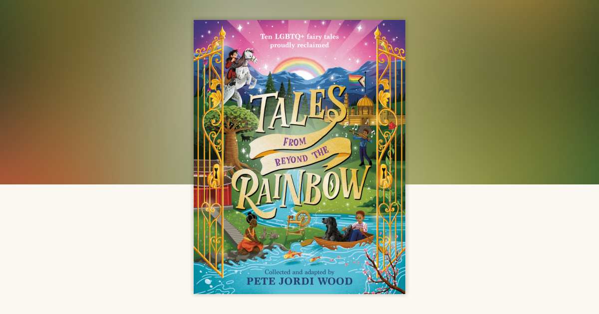 Tales from Beyond the Rainbow by Pete Jordi Wood: 9780593889725