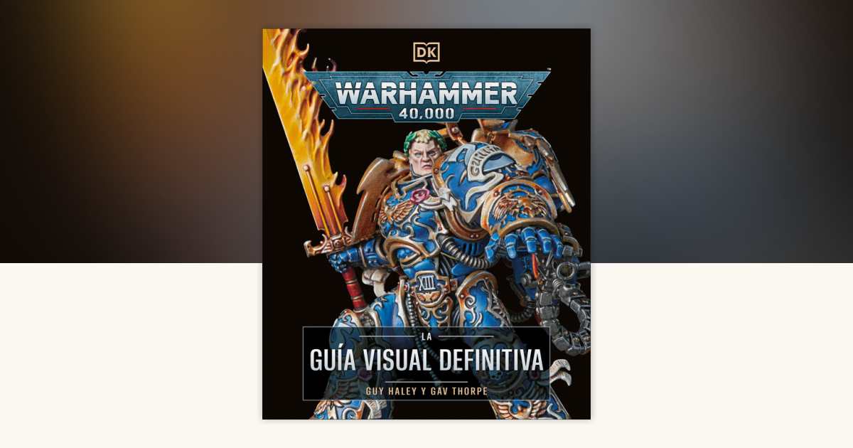 Warhammer 40,000 La guia visual definitiva (The Ultimate Guide) by