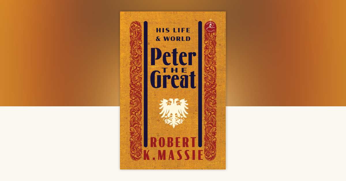 Peter the Great: His Life and World by Robert K. Massie
