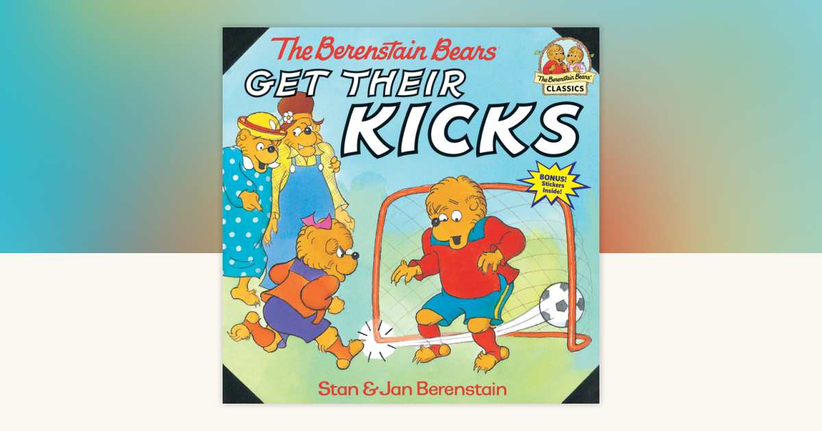 The Berenstain Bears Get Their Kicks by Stan Berenstain, Jan