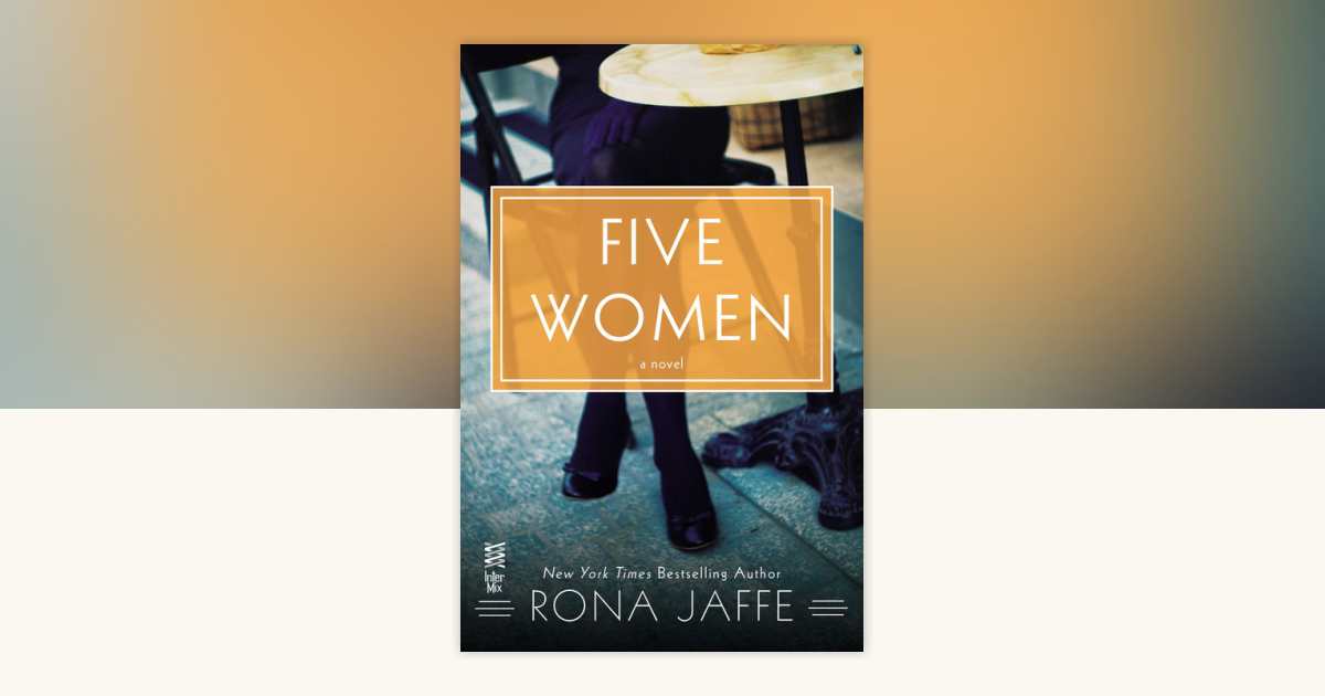Five Women by Rona Jaffe: 9780698150911 | PenguinRandomHouse.com
