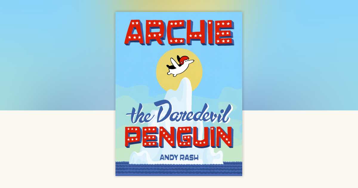 Archie the Daredevil Penguin by Andy Rash: 9780698168114 ...