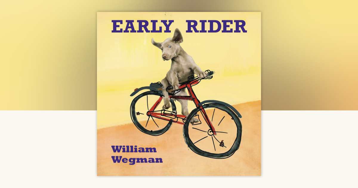 Early Rider by William Wegman: 9780698179240 | PenguinRandomHouse.com ...