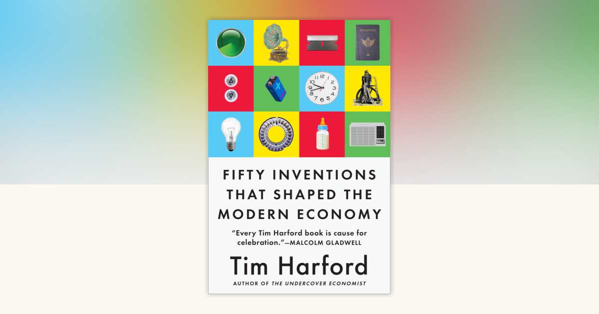 Fifty Inventions That Shaped the Modern Economy by Tim Harford ...