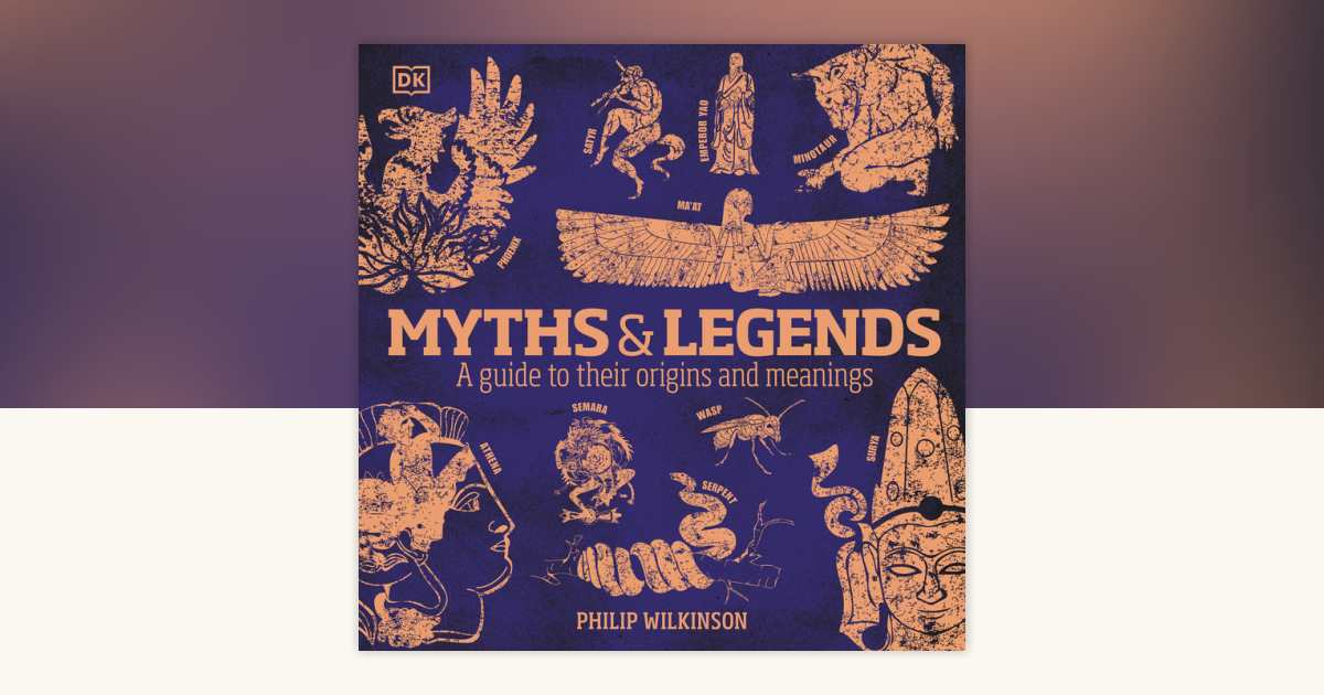 Myths and Legends by Philip Wilkinson: 9780744029574 |  PenguinRandomHouse.com: Books