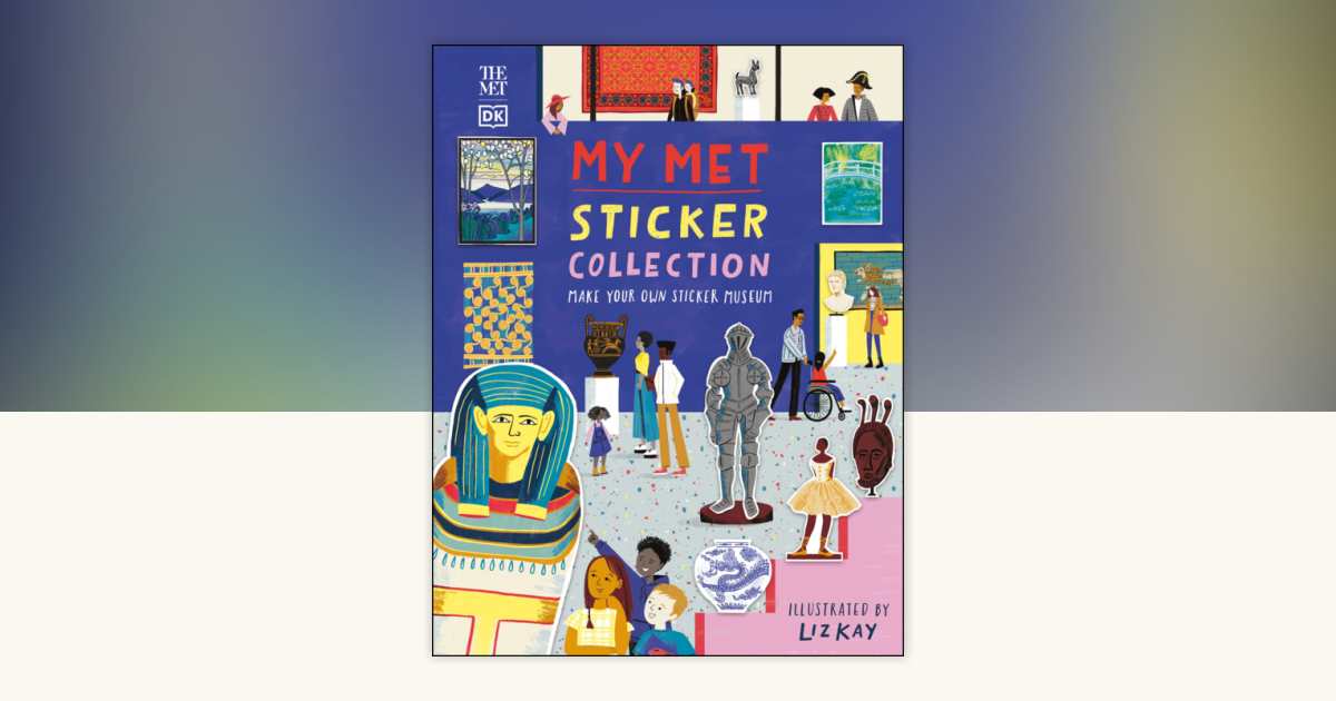 My MET Sticker Collection by DK: 9780744033632 | PenguinRandomHouse.com ...