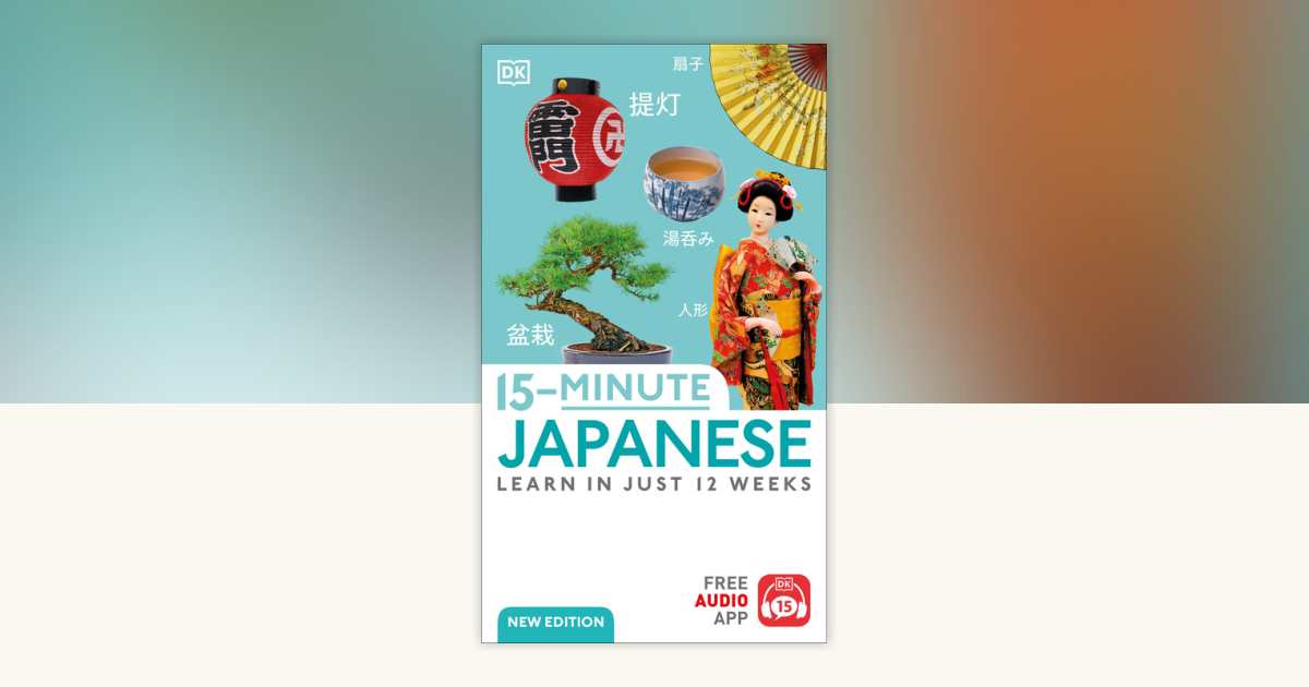15-Minute Japanese by DK: 9780744085037 | PenguinRandomHouse.com