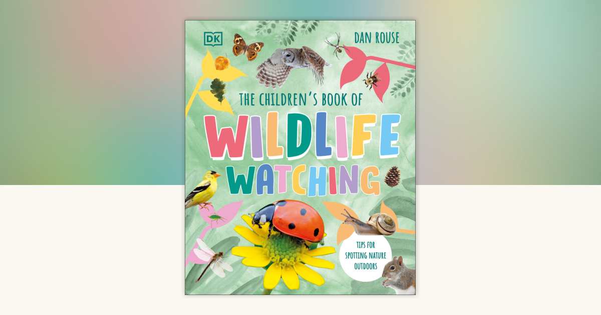 The Children's Book of Wildlife Watching by Dan Rouse: 9780744098266 ...