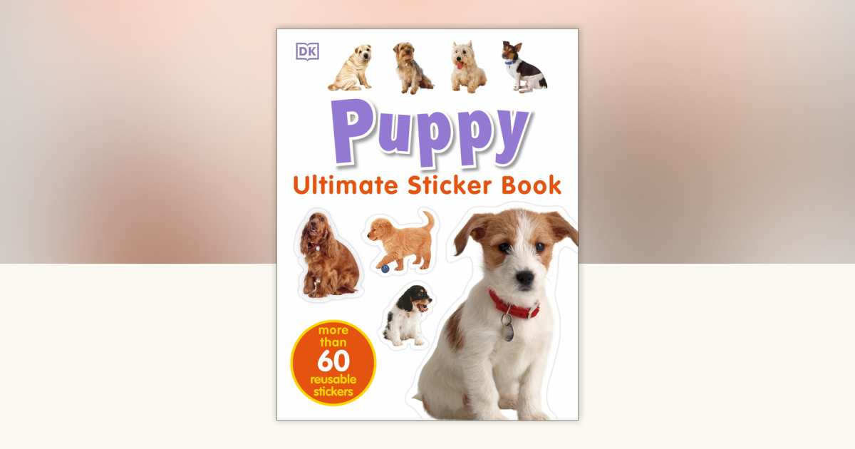Ultimate Sticker Book: Puppy by DK: 9780756614584 | PenguinRandomHouse ...