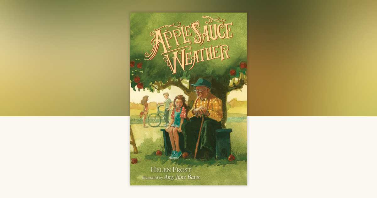 Applesauce Weather by Helen Frost: 9780763675769 | PenguinRandomHouse ...
