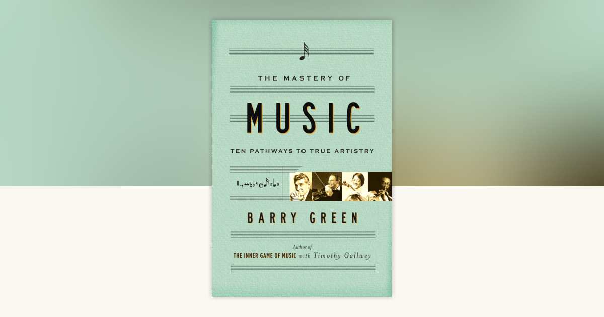 The Mastery of Music by Barry Green: 9780767911573 | PenguinRandomHouse ...
