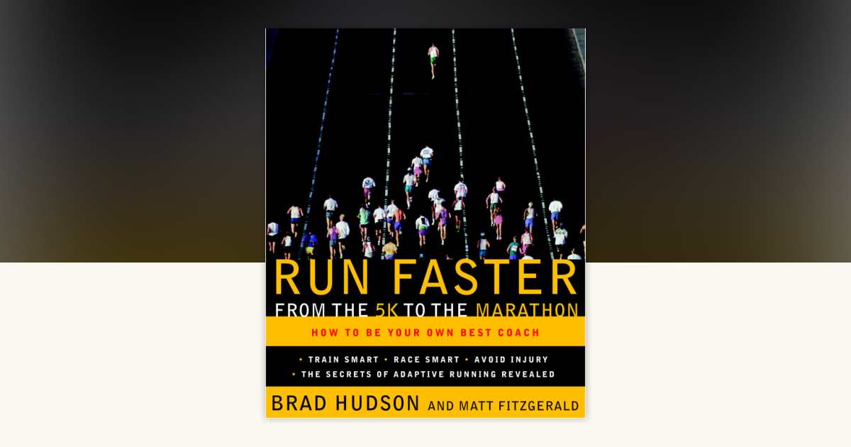 Run Faster from the 5K to the Marathon by Brad Hudson, Matt