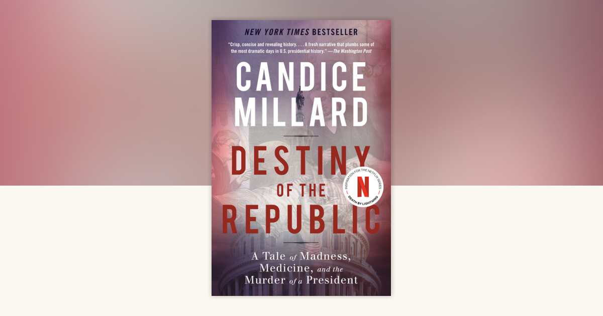 Destiny of the Republic by Candice Millard 9780767929714