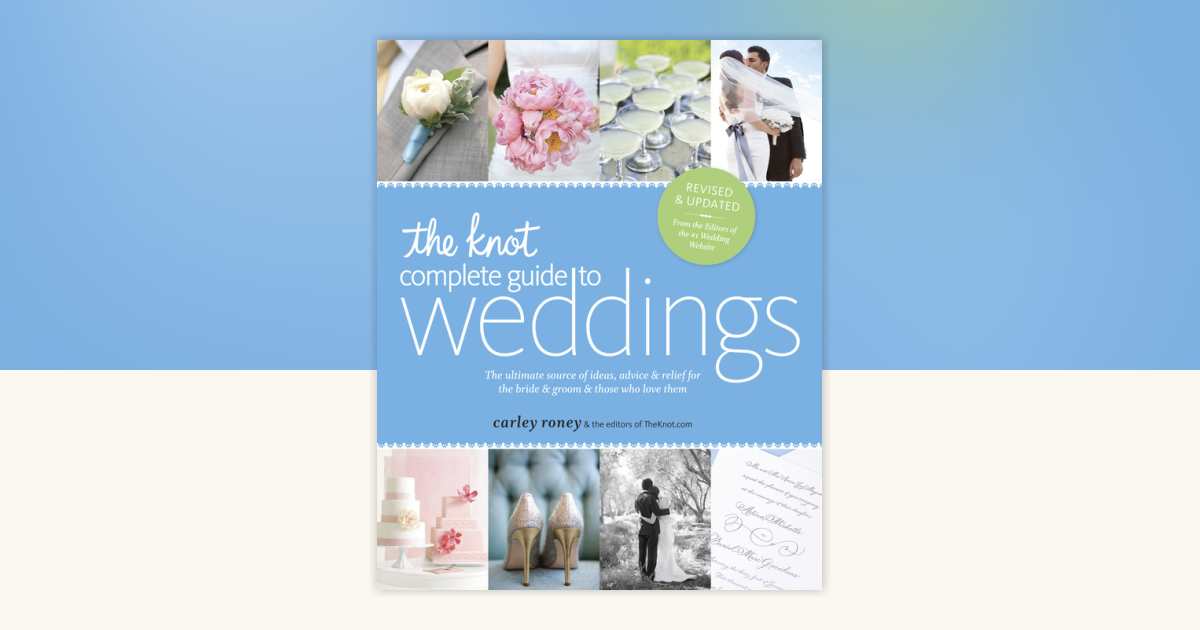 The Knot Complete Guide to Weddings by Carley Roney, The Editors of ...