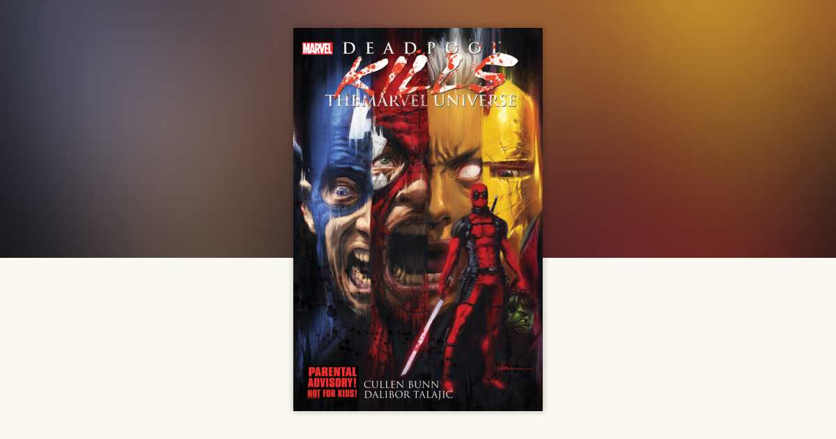 Deadpool Kills The Marvel Universe by Cullen Bunn
