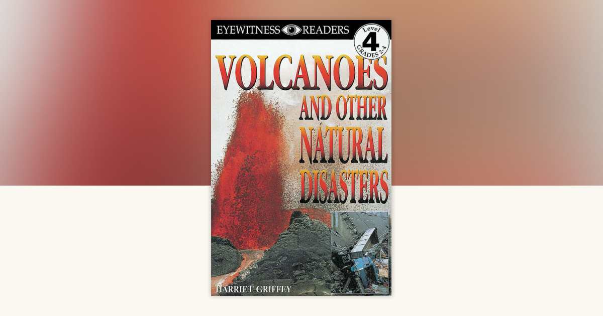 DK Readers L4: Volcanoes And Other Natural Disasters by Harriet