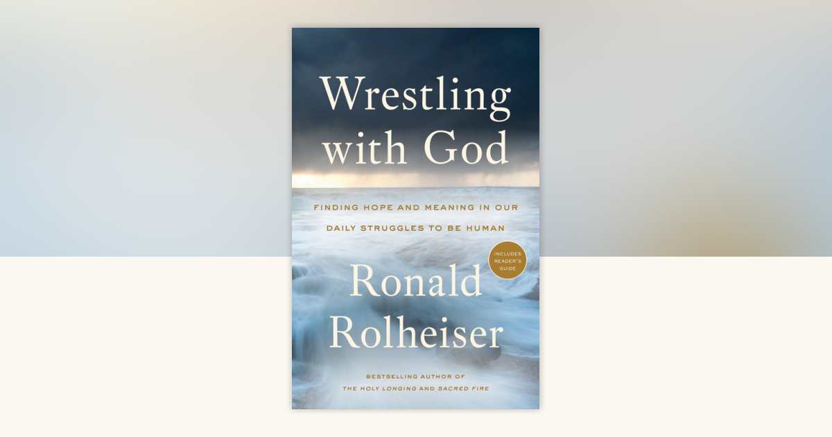 Wrestling with God by Ronald Rolheiser: 9780804139472 ...