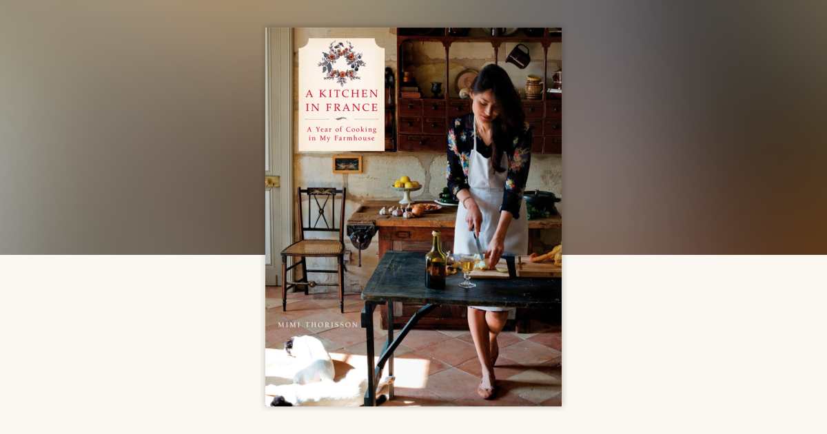 A Kitchen in France by Mimi Thorisson: 9780804185592