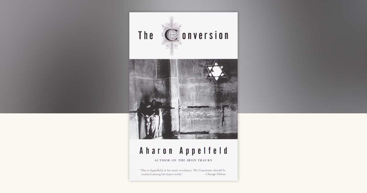 The Conversion by Aharon Appelfeld: 9780805210989 | PenguinRandomHouse ...