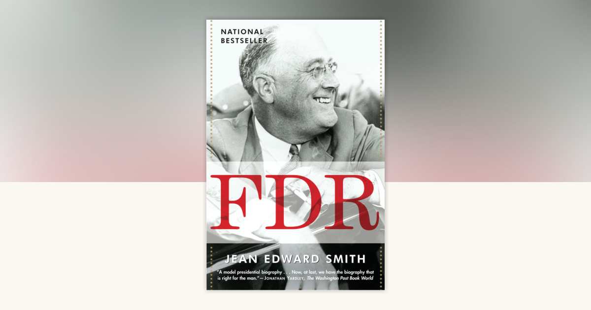 FDR by Jean Edward Smith: 9780812970494 | PenguinRandomHouse.com: Books