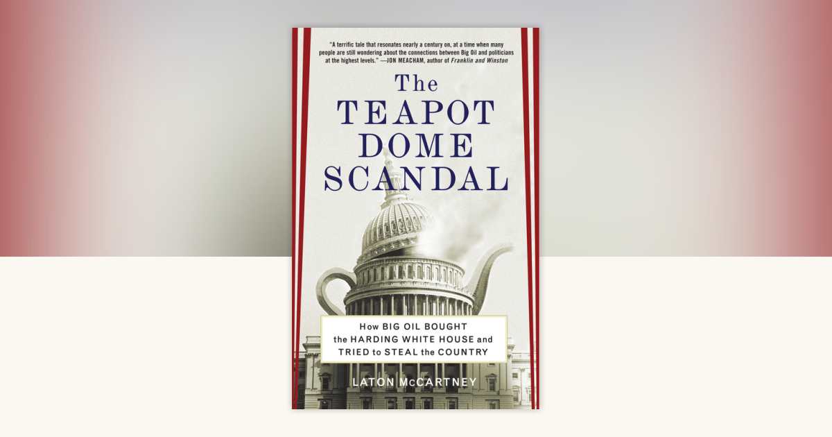 The Teapot Dome Scandal by Laton McCartney: 9780812973372 ...