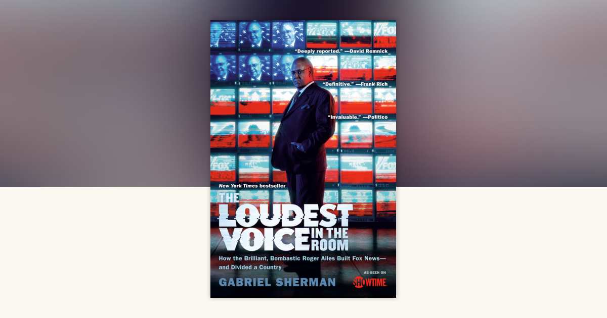 The Loudest Voice in the Room by Gabriel Sherman: 9780812982732