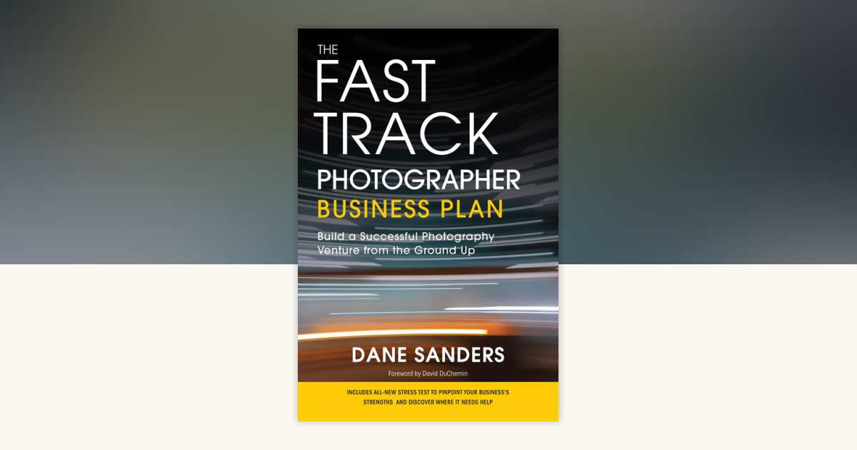 The Fast Track Photographer Business Plan by Dane Sanders ...
