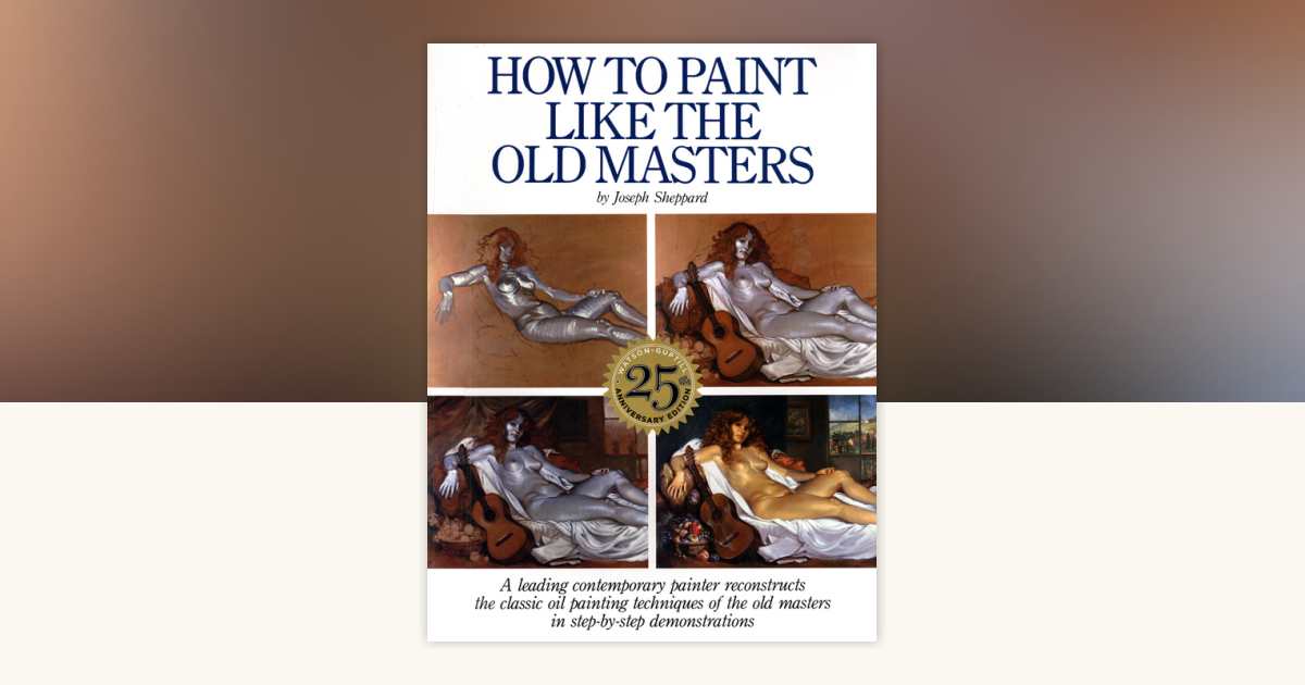 How to Paint Like the Old Masters by Joseph Sheppard