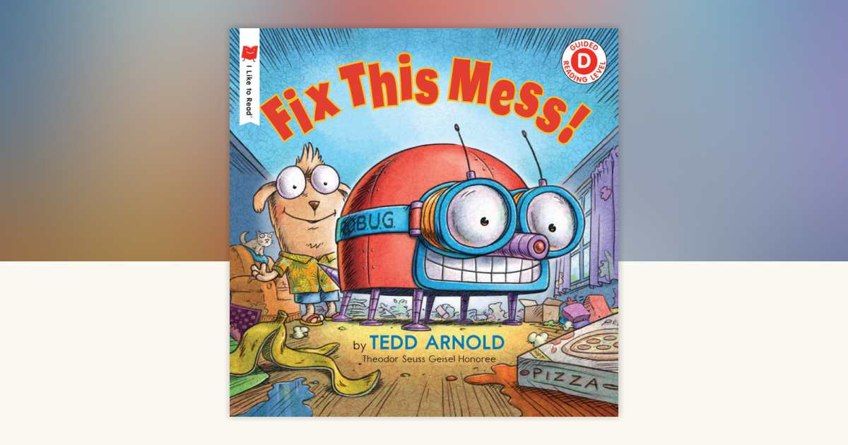 Fix This Mess! by Tedd Arnold: 9780823433018 | PenguinRandomHouse.com ...