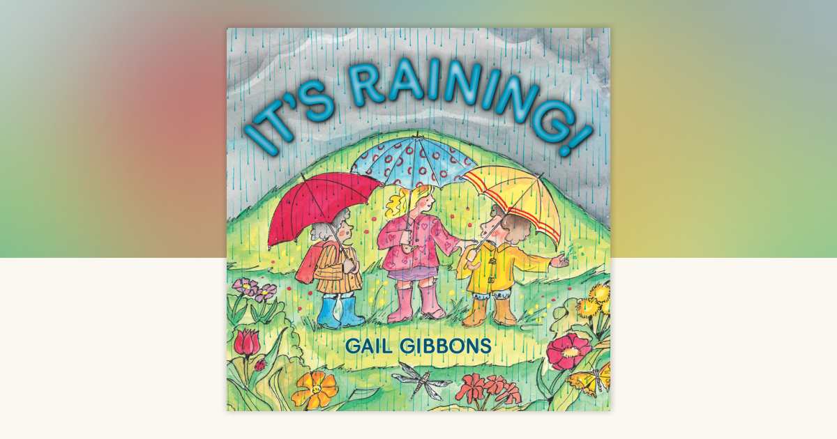 It's Raining! by Gail Gibbons: 9780823433032 | PenguinRandomHouse.com ...