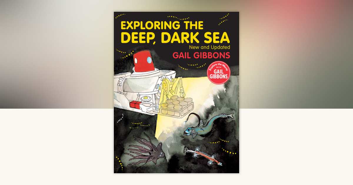 Exploring the Deep, Dark Sea by Gail Gibbons: 9780823446025
