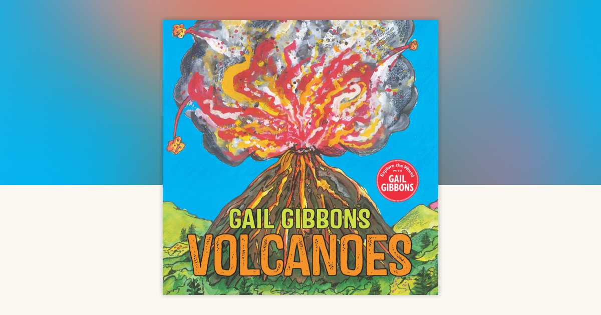 Volcanoes by Gail Gibbons: 9780823453290 | PenguinRandomHouse.com