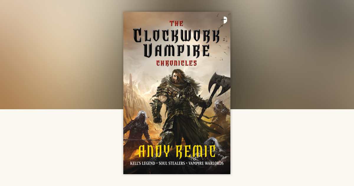 The Clockwork Vampire Chronicles by Andy Remic: 9780857662064 ...