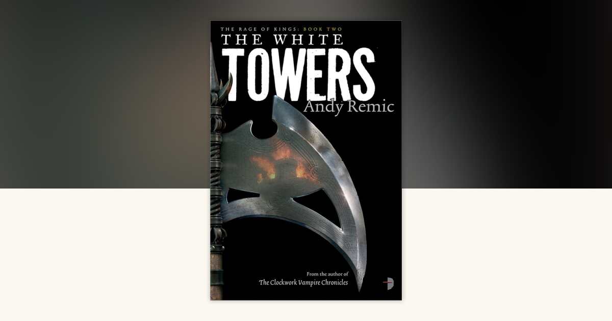 The White Towers by Andy Remic: 9780857663573 | PenguinRandomHouse.com ...
