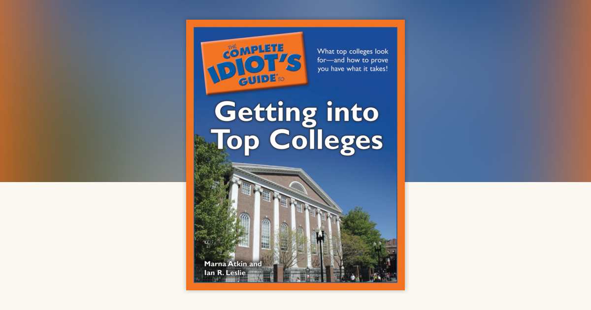 The Complete Idiot's Guide to Getting Into Top Colleges by Ian R ...