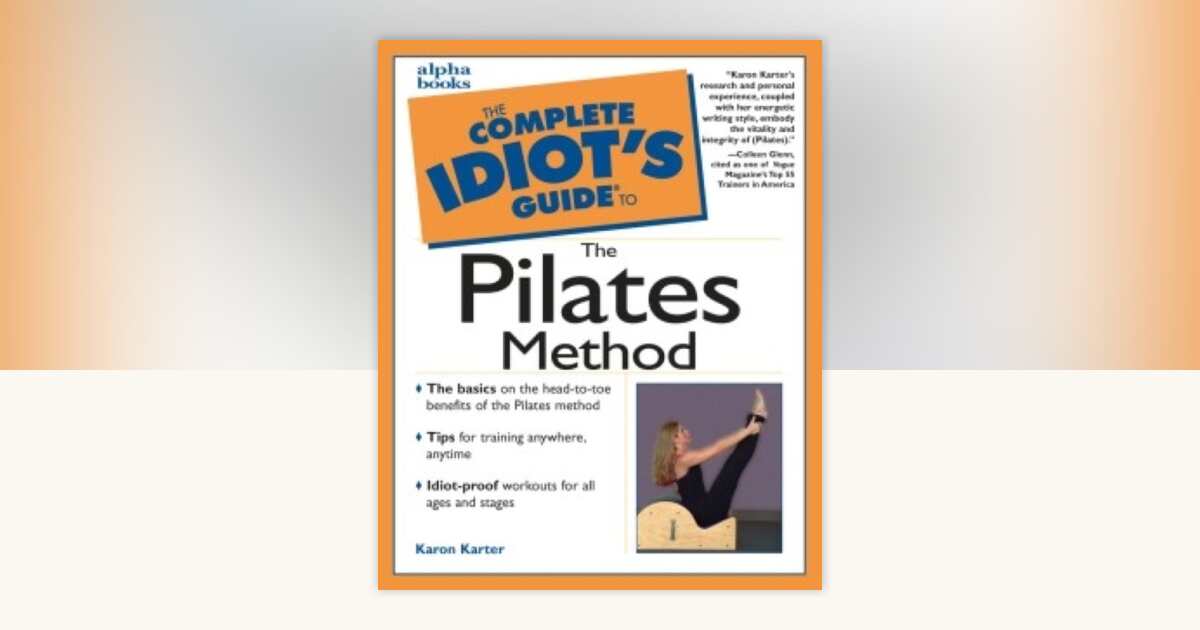 The Complete Idiot's Guide to the Pilates Method by Karon Karter ...