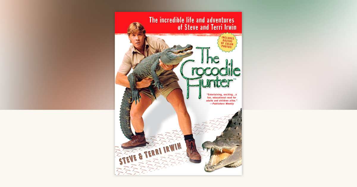 The Crocodile Hunter by Steve Irwin, Terri Irwin: 9781101220092 ...
