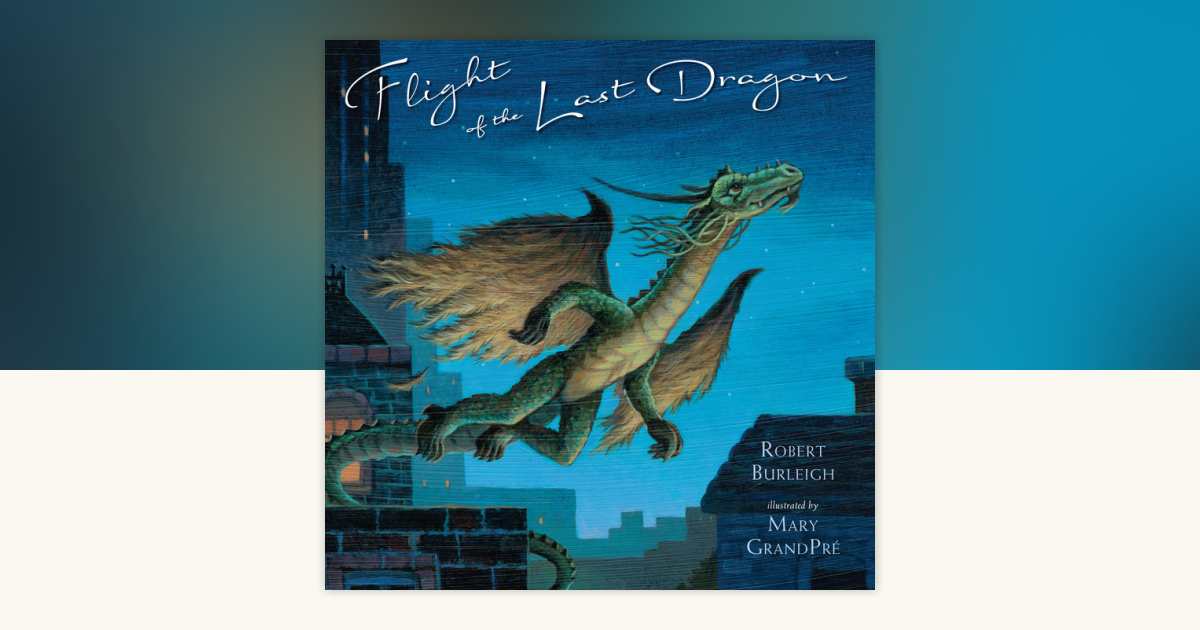 Flight of the Last Dragon by Robert Burleigh: 9781101648056